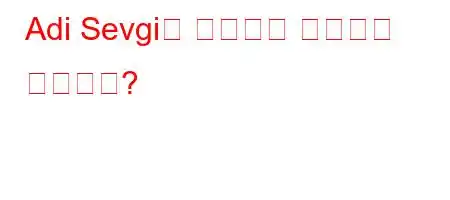 Adi Sevgi는 어디에서 촬영되고 있습니까?